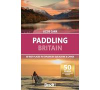 Paddling Britain: 50 Best Places to Explore by SUP, Kayak & Canoe (2nd Revised edition)