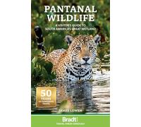 Pantanal Wildlife (Bradt Travel Guides): A visitor's guide to South America's Great Wetland