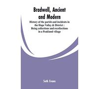 Bradwell, ancient and modern: history of the parish and incidents in the Hope Valley & District: being collections and recollections in a Peakland village