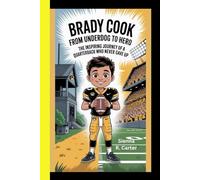 Brady Cook: From Underdog to Hero: THE INSPIRING JOURNEY OF A QUARTERBACK WHO NEVER GAVE UP (CHAMPIONS FOR KIDS AND YOUNG READERS)
