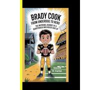 Brady Cook: From Underdog to Hero: THE INSPIRING JOURNEY OF A QUARTERBACK WHO NEVER GAVE UP (CHAMPIONS FOR KIDS AND YOUNG READERS)