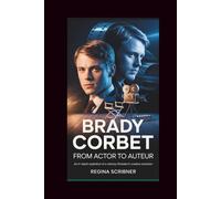Brady Corbet: From Actor to Auteur: An In-Depth Exploration of a Visionary Filmmaker’s Creative Evolution