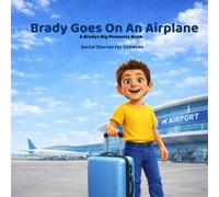 Brady Goes on an Airplane: Social Stories for Children (Brady’s Big Moments)