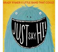 Brady Rymer And The Little Band That Cou : Just Say Hi CDNEW Great Value