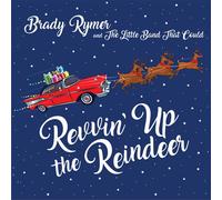 Brady Rymer and the Little Band That Could - Revvin' Up The Reindeer