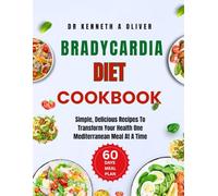 Bradycardia Diet Cookbook 2025: Simple, Delicious Recipes To Transform Your Health One Mediterranean Meal at a Time (Supercharged Nutrition with Dr Kenneth A Oliver)