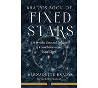 Brady's Book of Fixed Stars: The Invisible Force and Influence of Constellations in the Natal Chart Weiser Classics