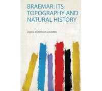 Braemar: Its Topography and Natural History