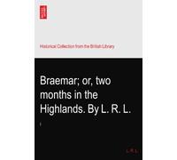 Braemar; or, two months in the Highlands. By L. R. L.: I