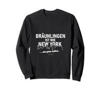 Bräunlingen is like New York... only completely different Bräunlingen Sweatshirt