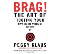 Brag!: The Art of Tooting Your Own Horn Without Blowing It by Peggy Klaus (1-May-2004) Paperback