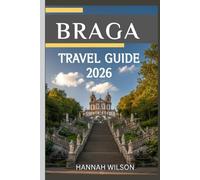 Braga Travel Guide 2026: The Complete Guide to Historic Churches, Cultural Highlights, Local Experiences, and Smart Itineraries