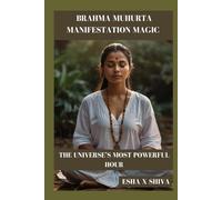Brahma Muhurta Manifestation Magic : The Universe’s Most Powerful Hour