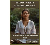 Brahma Muhurta Manifestation Magic : The Universe’s Most Powerful Hour