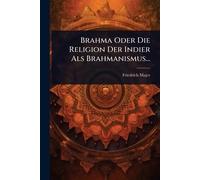 Brahma Oder Die Religion Der Indier Als Brahmanismus...