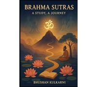 Brahma Sutras: A Study, A Journey (Spirituality - Philosophy - Psychology - Self Help)