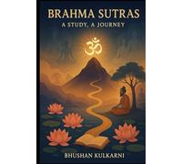 Brahma Sutras: A Study, A Journey (Spirituality - Philosophy - Psychology - Self Help)