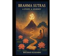 Brahma Sutras: A Study, A Journey (Vedas, Upanishads, Gita and Yoga - timeless wisdom series)