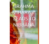 BRAHMA VIHĀRA LEADS TO NIBBĀNA: Loving-kindness, Compassion, Joy, and Equanimity Leads to the Highest Peace