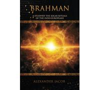 Brahman: A Study of the Solar Rituals of the Indo-Europeans
