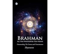 Brahman All This Whatsover That Moves: Unconcealing the Cosmos and Consciousness