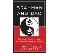 Brahman and Dao: Comparative Studies of Indian and Chinese Philosophy and Religion (Studies in Comparative Philosophy and Religion)