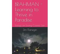 BRAHMAN - Learning to Thrive in Paradise: Essays on Living Cosmic Life