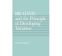 Brahms and the Principle of Developing Variation: Volume 2 (California Studies in 19th-Century Music)
