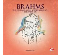 BRAHMS - Brahms: Trio for Piano, Violin and Violoncello No. 1 in B Major, Op. 8
