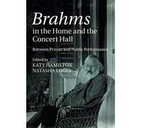 Brahms in the Home and the Concert Hall: Between Private and Public Performance