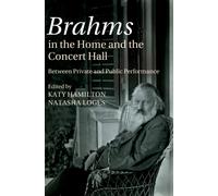 Brahms in the Home and the Concert Hall : Between Private and Public Performance