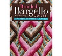 Braided Bargello Quilts: Simple Process, Dynamic Designs - 16 Projects