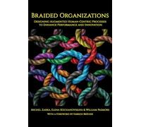 Braided Organizations: Designing Augmented Human-Centric Processes to Enhance Performance and Innovation (NA)