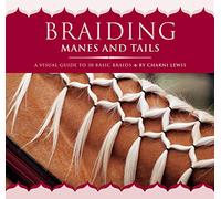 Braiding Manes and Tails: A Visual Guide to 30 Basic Braids