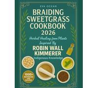 BRAIDING SWEETGRASS COOKBOOK 2026: HERBAL HEALING FROM PLANTS INSPIRED BY ROBIN WALL KIMMERER INDIGENOUS KNOWLEDGE