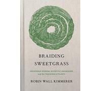 Braiding Sweetgrass: Indigenous Wisdom, Scientific Know - Hardback NEW Kimmerer,