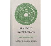 Braiding Sweetgrass: Indigenous Wisdom, Scientific Knowledge and the ...