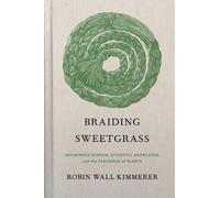Braiding Sweetgrass: Indigenous Wisdom, Scientific Knowledge and the Teachings o