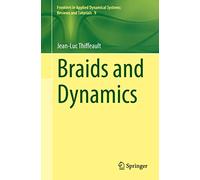 Braids and Dynamics: 9 (Frontiers in Applied Dynamical Systems: Reviews and Tutorials, 9)