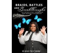 Braids Battles Breakthrough: The Untold Story Of A Woman Who Refused To Be Broken