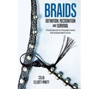Braids: Definition, Recognition and Survival: A Practical Approach for Archaeologists Towards Understanding Braided Structures (Ancient Textiles)