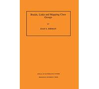 Braids, Links, and Mapping Class Groups: 82 (Annals of Mathematics Studies, 82)