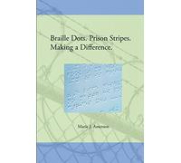Braille Dots. Prison Stripes. Making a Difference.: How a Prison Braille Program Changed Lives