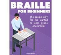 Braille for Beginners: A course and practice workbook in grade one braille for the sighted