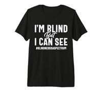 Braille I'm Blind but I can See Blindness is a Spectrum Vision Premium T-Shirt