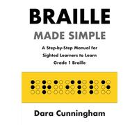 Braille Made Simple | A Step-by-Step Manual for Sighted Learners to Learn Grade 1 Braille ( A Course and Workbook in Grade One Uncontracted Unified Braille )