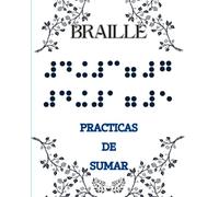 BRAILLE: : Practicas de SUMA en braille, Es un libro para aprender las tabla de SUMAR en braille del 1 al 9 para principiantes con prácticas