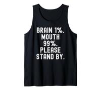Brain 1 Mouth 99 Please Stand by Witty Men Women Tank Top