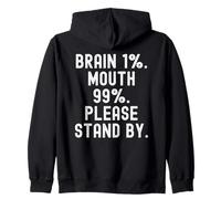 brain 1 mouth 99 please stand by Witty Men Women Zip Hoodie