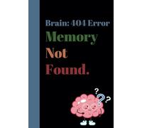 Brain: 404 Error - Memory Not Found: A Hilarious Notebook for the Forgetful | Fun Gift for Friends, Family, and Colleagues | Journal & Notebook | Perfect Gift Idea | Memory Aid